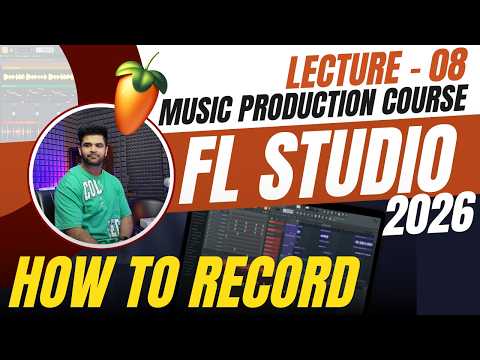 Music Production Course with FL Studio 2026 - Lecture 08 - How To Record - Dev Next Level - Hindi