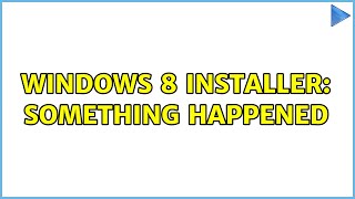 Windows 8 installer: Something Happened (3 Solutions!!)