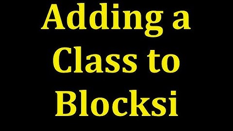 Adding a Class to Blocksi