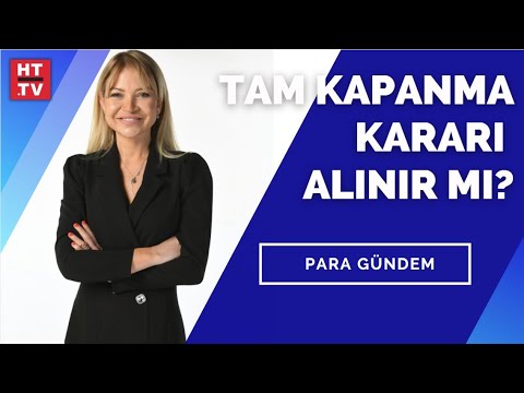 Tam kapanma olacak mı? | Para Gündem - 20 Nisan 2021