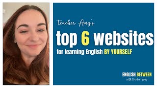 My Top 6 FREE Websites for Learning English by Yourself!