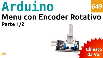 Menu con encoder rotativo e Arduino - parte 1/2 - Video 649