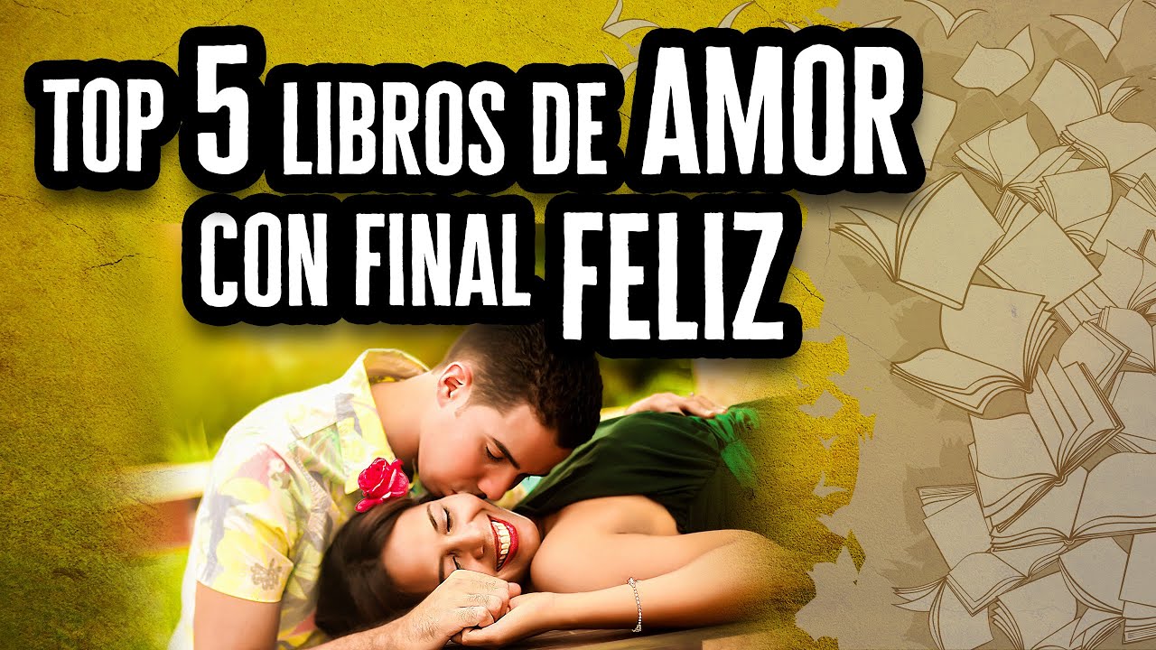 Top 5 Libros de Amor con Final Feliz | Descubre el Mundo de la ...
