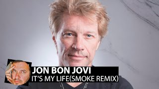 Jon Bon Jovi - It's My Life(Smoke Remix)