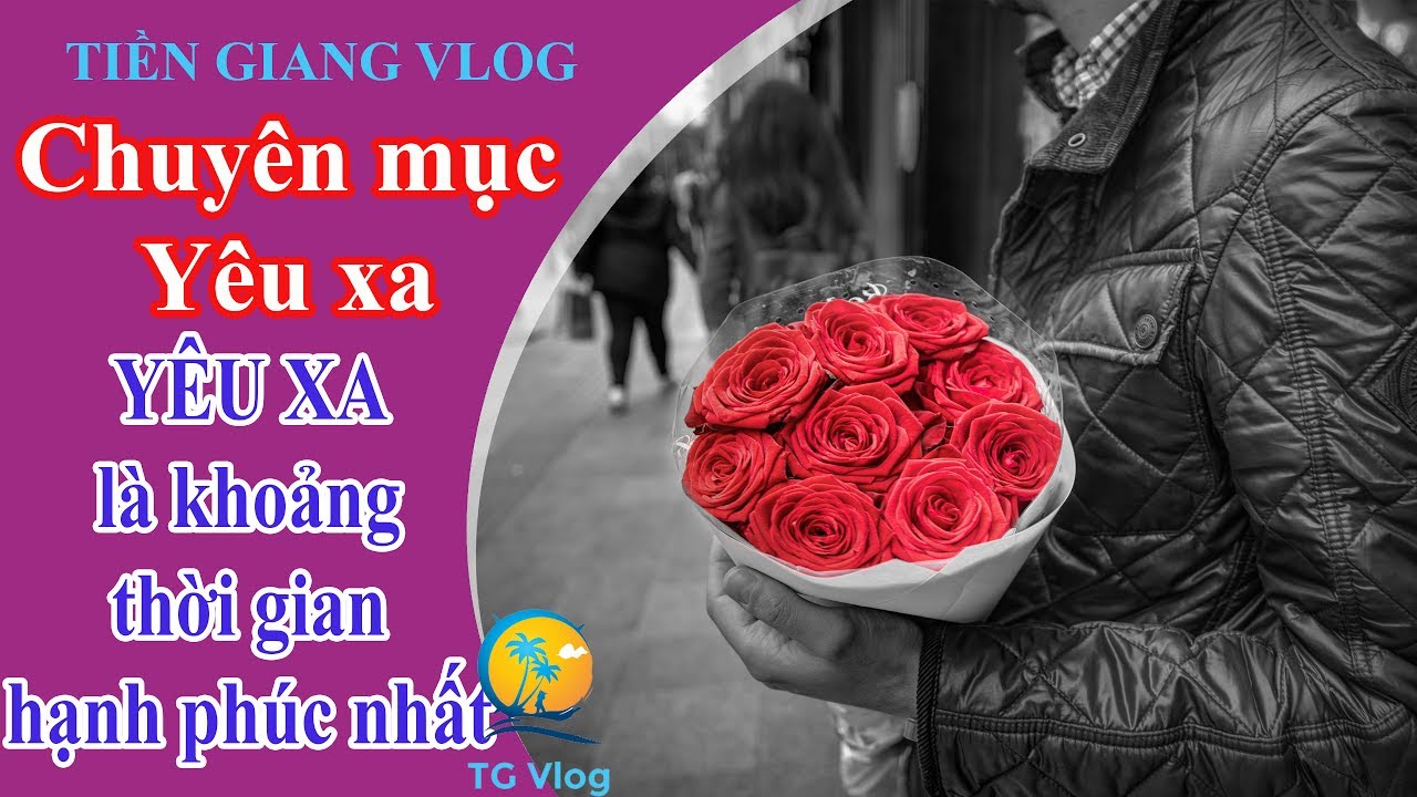 [chuyên Mục Yêu Xa] Yêu Xa Là Khoảng Thời Gian Hạnh Phúc Nhất Tiền