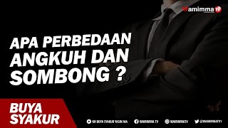 Apa Perbedaan Angkuh Dan Sombong ? Buya Syakur