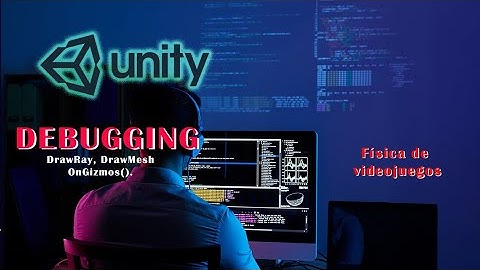 Física Debug en Unity