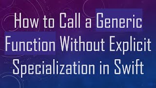 How to Call a Generic Function Without Explicit Specialization in Swift