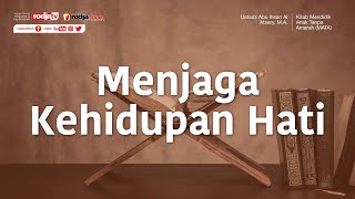 Menjaga Kehidupan Hati (MATA) - Ustadz Abu Ihsan Al-Atsary, M.A.