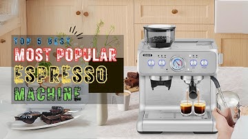 Top 5 Best Espresso Machine for Home | the Most Popular Espresso Machine