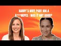 Harry´s Wife Part 100.4 A***wipes : Was It Any Good?   (Meghan Markle)