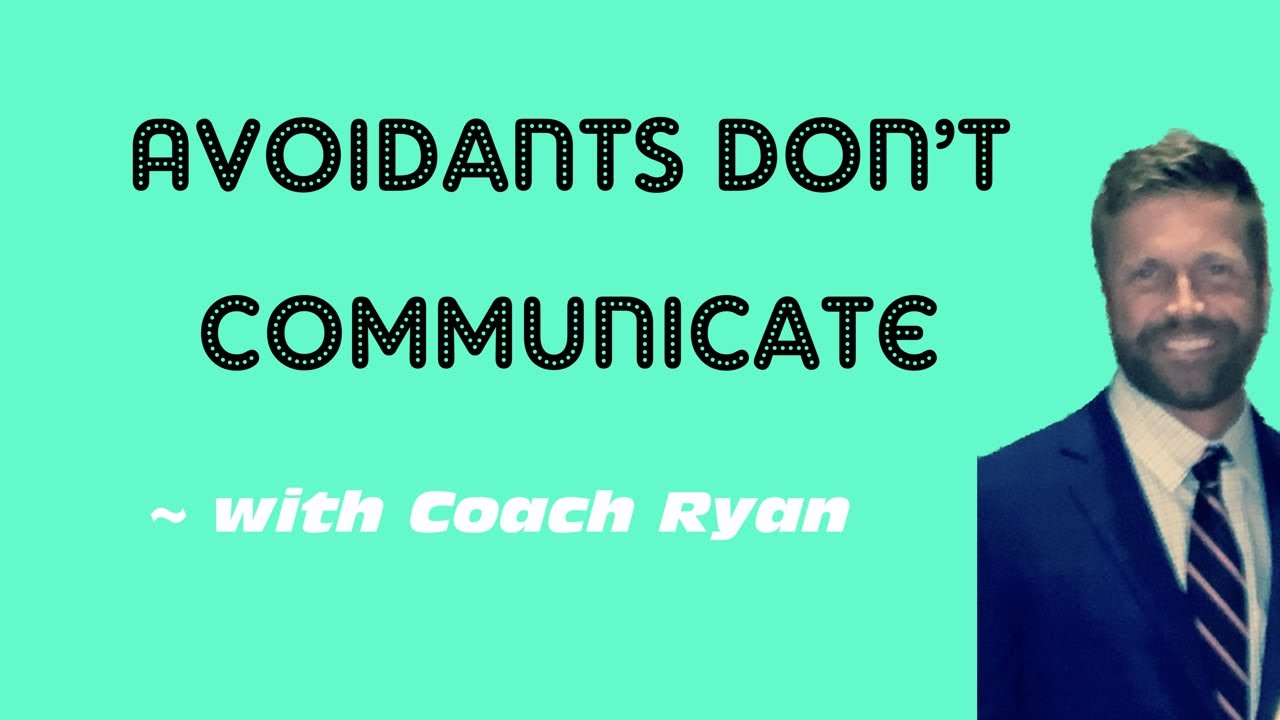 Avoidants don’t communicate