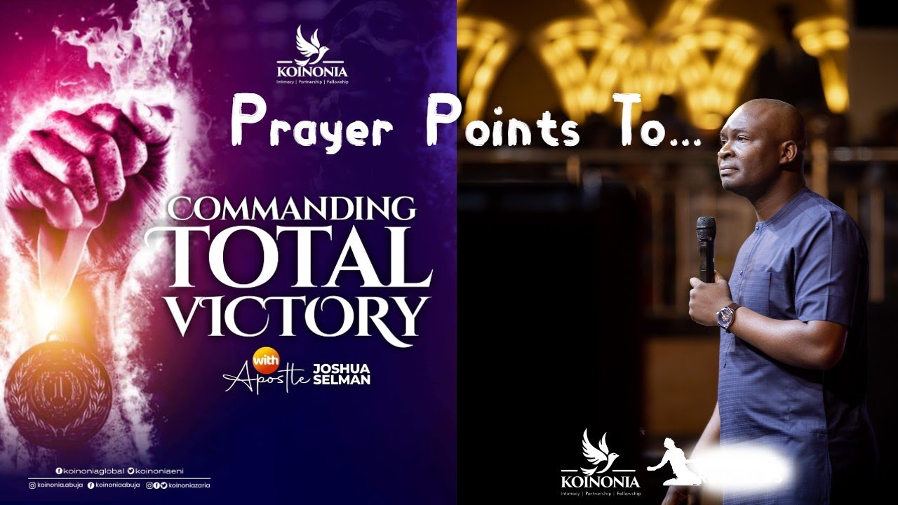 PRAYER POINTS TO COMMANDING TOTAL VICTORY- APOSTLE JOSHUA SELMAN