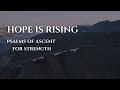 Hope is Rising: Psalms of Ascent for Strength and Divine Blessings (gentle voice, fireplace, music)