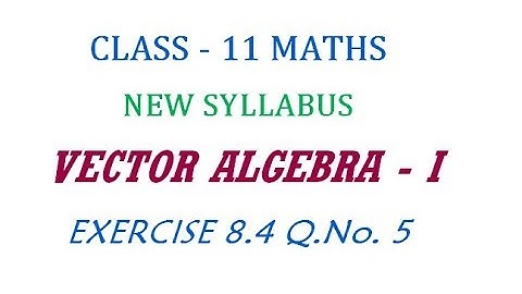 11th Maths New Syllabus | Exercise 8.4 Q.No. 5 | Vector Algebra - I