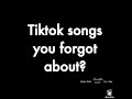 Tiktok songs you forgot about? || TikTok ||