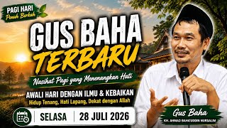 Latest Gus Baha This Morning Tuesday, July 28, 2026