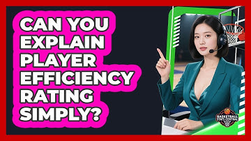 Can You Explain Player Efficiency Rating Simply?