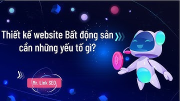 Thiết kế Website kinh doanh Bất Động Sản cần lưu ý những yếu tố nào?