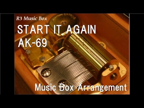 START IT AGAIN/AK-69 [Music Box]