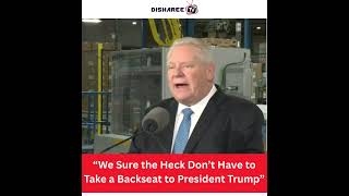 “We Sure the Heck Don’t Have to Take a Backseat to President Trump” - Premier Ford on Fire Again