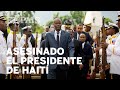 HAITÍ | ASESINADO a tiros EL PRESIDENTE en su residencia