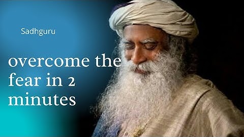 how to overcome the inner fear l skill sadhguru