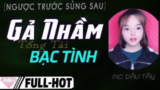 [Truyện FULL] Gả Nhầm Tổng Tài Bạc Tình ♥ Truyện Ngôn Tình không yêu vẫn cưới