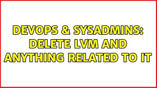 DevOps & SysAdmins: Delete LVM and anything related to it