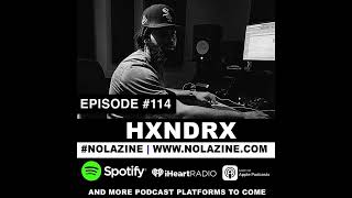 HXNDRX: NOLAZINE PODCAST EPISODE 114