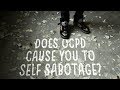 Does OCPD cause you to self sabotage?