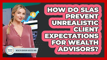 How Do SLAs Prevent Unrealistic Client Expectations For Wealth Advisors?
