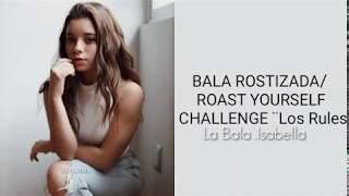 BALA ROSTIZADA/ ROAST YOURSELF CHALLENGE "Los Rules" (Letra)