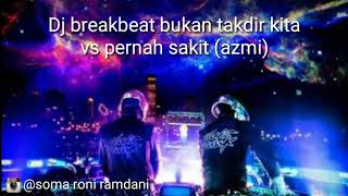 Dj breakbeat  bukan takdir kita vs pernah sakit (azmi)