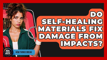Do Self-healing Materials Fix Damage From Impacts? - How Things Break