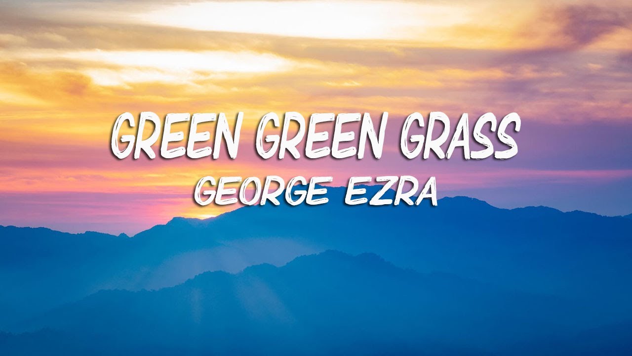 George Ezra - Green Green Grass (Lyrics) - YouTube