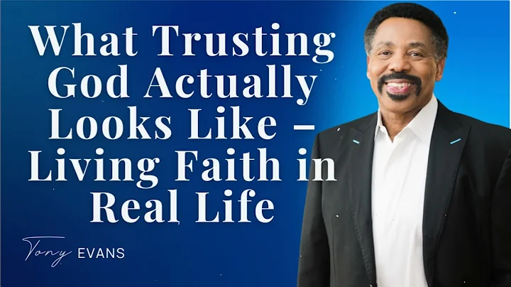 What Trusting God Actually Looks Like – Living Faith in Real Life - Tony Evans Sermon