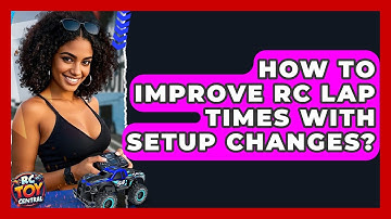 How To Improve RC Lap Times With Setup Changes? - RC Toy Central