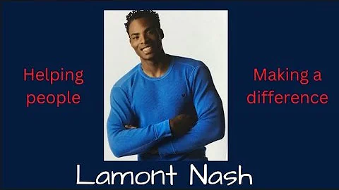 LAMONT NASH: Helping people - Making a difference
