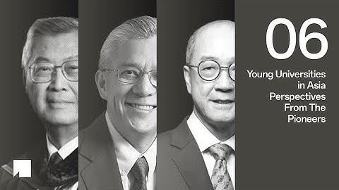 Young Universities in Asia: Perspectives From Pioneers (Prof.Chia-Wei Woo & Prof.Shih Choon Fong)