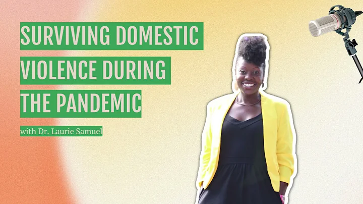 5: Surviving Domestic Violence During The Pandemic...