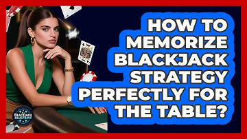 How To Memorize Blackjack Strategy Perfectly For The Table? - The Blackjack Blueprint