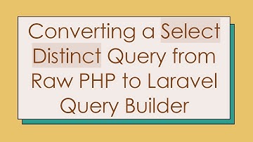 Converting a Select Distinct Query from Raw PHP to Laravel Query Builder