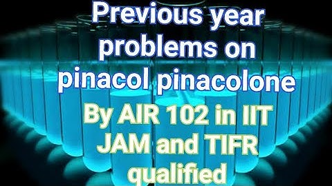 Previous year problems (Net,gate and IIT jam,Jee)of pinacol-pinacolone rearrangement download pdf