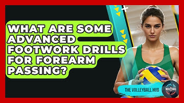 What Are Some Advanced Footwork Drills For Forearm Passing? - The Volleyball Hub
