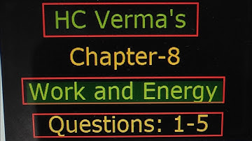 Physics : HC Verma  Part-I Chapter - 8  Work and Energy  Q: 1 to 5