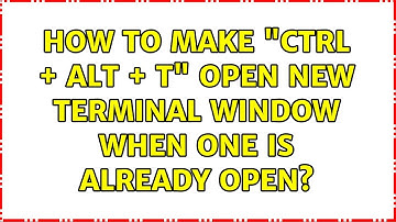 Ubuntu: How to make "CTRL + ALT + T" open new Terminal window when one is already open?