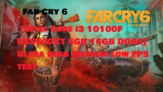 Far Cry 6 [Intel Core i3 10100F RX5600XT 6GB 16GB DDR4] Ultra High Medium Low FPS test