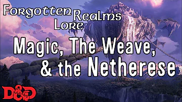 Forgotten Realms Lore - Magic, The Weave, and the Netherese