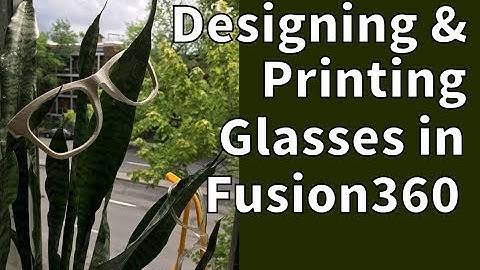 Designing and Printing Glasses in Fusion360 - Field Notes 17